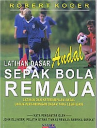 Latihan Dasar Andal Sepak Bola Remaja: Latihan dan Keterampilan Andal Untuk Pertandingan Dasar Yang Lebih Baik