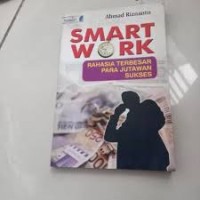 Smart Work : Rahasia Terbesar Para Jutawan Sukses