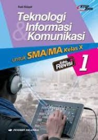 Teknologi Informasi Komunikasi : Untuk SMA/MS Kelas X