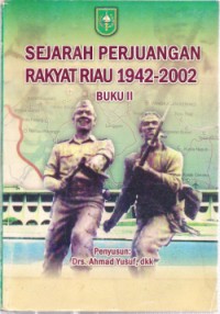 Sejarah Perjuangan Rakyat Riau 1942-2002: Buku II