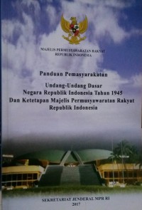 Panduan Pemasyarakatan Undang-Undang Dasar Negara Republik Indonesia Tahun 1945 Dan Ketetapan MPR RI / TIM